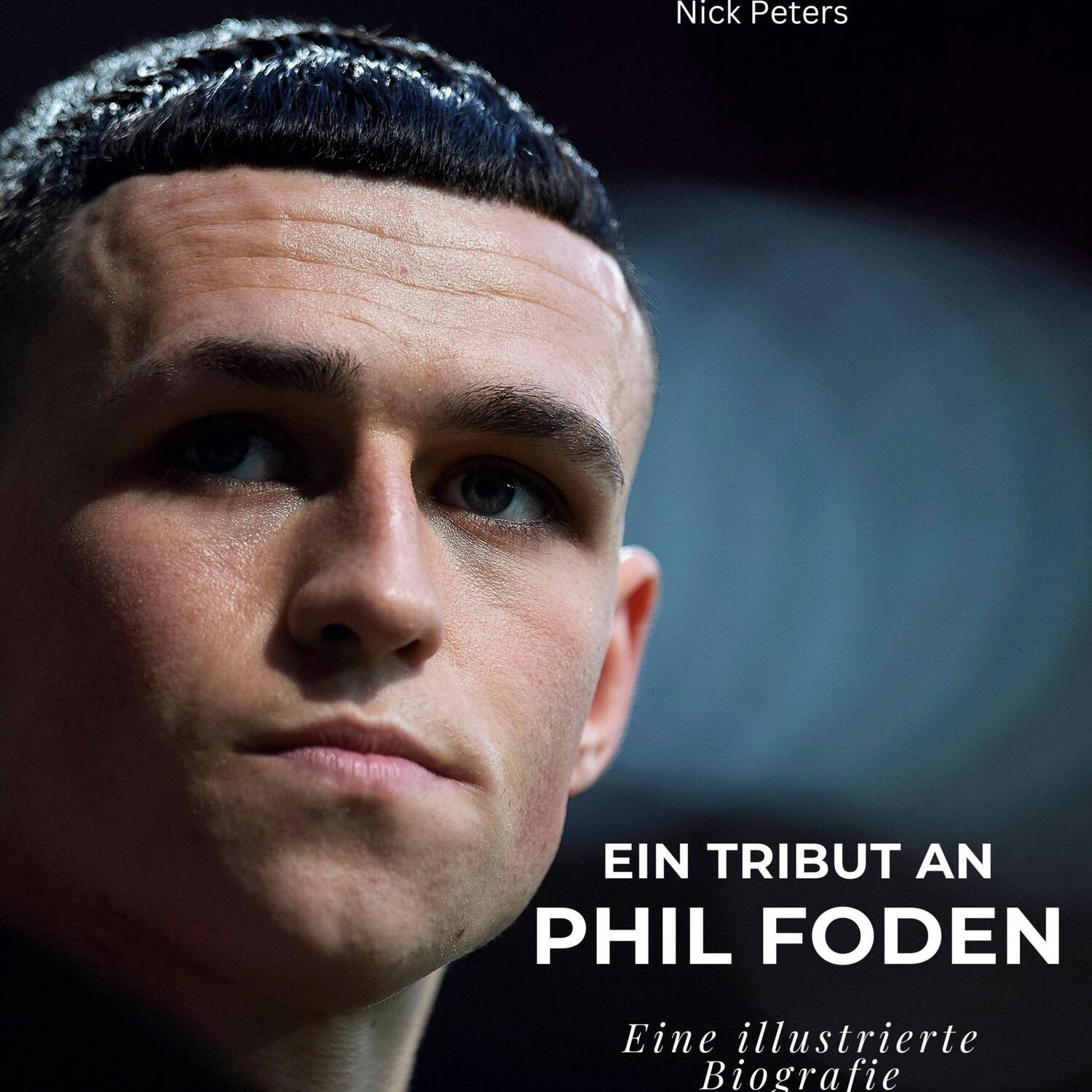 Cover: 9783750568228 | Ein Tribut an Phil Foden | Eine illustrierte Biografie | Nick Peters