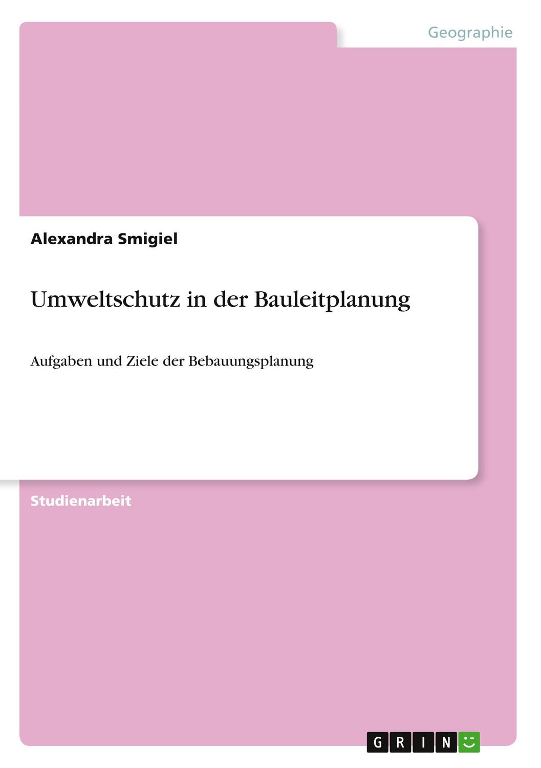 Cover: 9783640868728 | Umweltschutz in der Bauleitplanung | Alexandra Smigiel | Taschenbuch