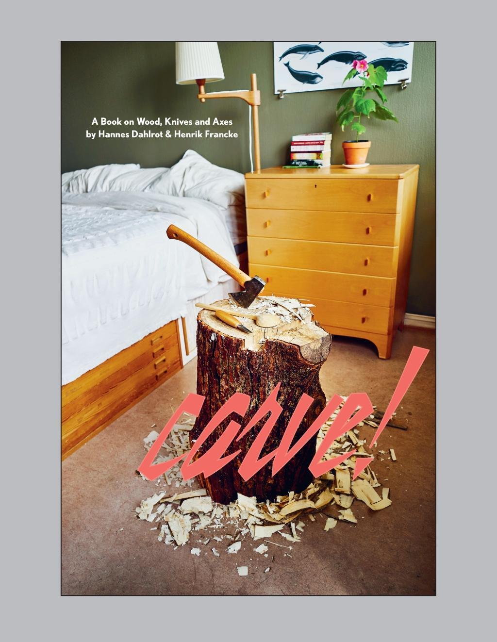 Cover: 9781584236627 | Carve!: A Book on Wood, Knives and Axes | Hannes Dahlrot (u. a.)