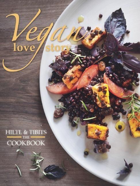 Cover: 9781780265452 | Vegan Love Story: Tibits and Hiltl: The Cookbook | Rolf Hiltl (u. a.)