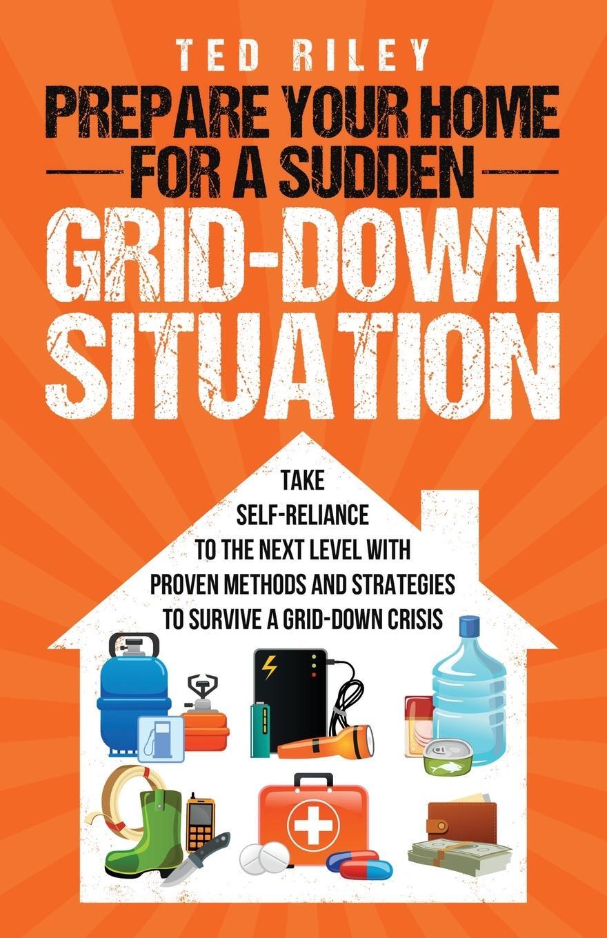 Cover: 9780645277463 | Prepare Your Home for a Sudden Grid-Down Situation | Ted Riley | Buch