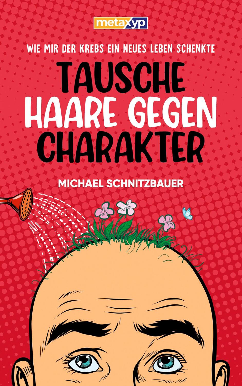Cover: 9783734779367 | Tausche Haare gegen Charakter | Michael Schnitzbauer | Taschenbuch