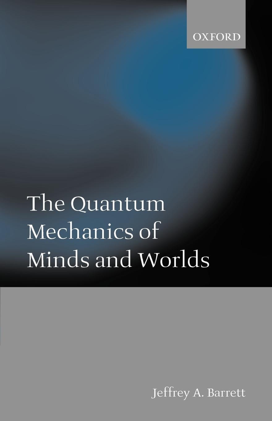 Cover: 9780199247431 | The Quantum Mechanics of Minds and Worlds | Jeffrey Alan Barrett