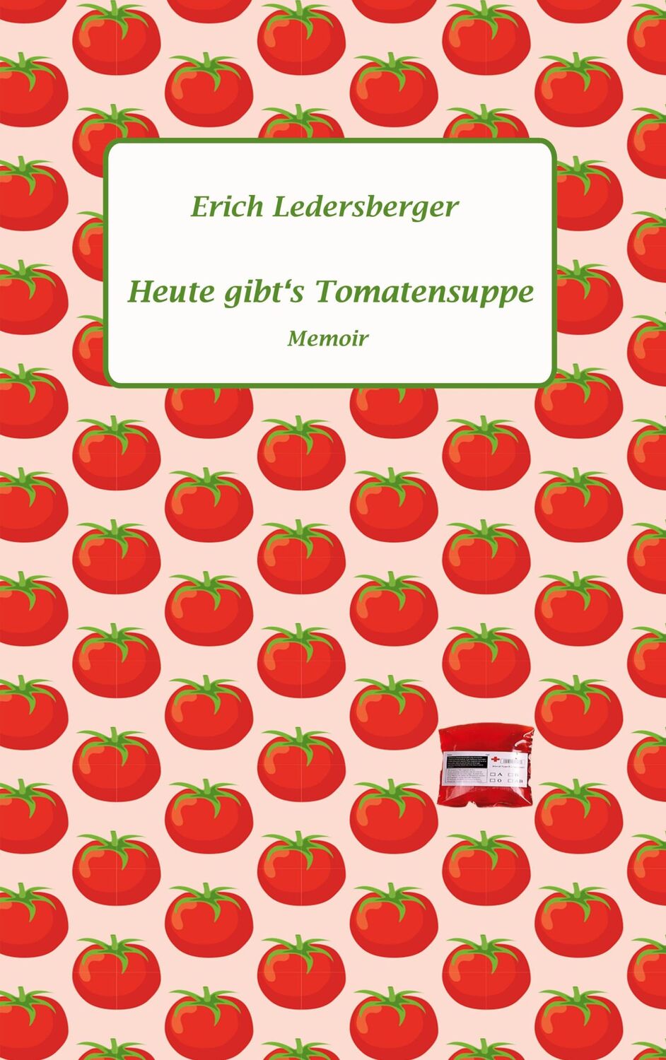 Cover: 9783759770042 | Heute gibt's Tomatensuppe | Erich Ledersberger | Taschenbuch | 268 S.