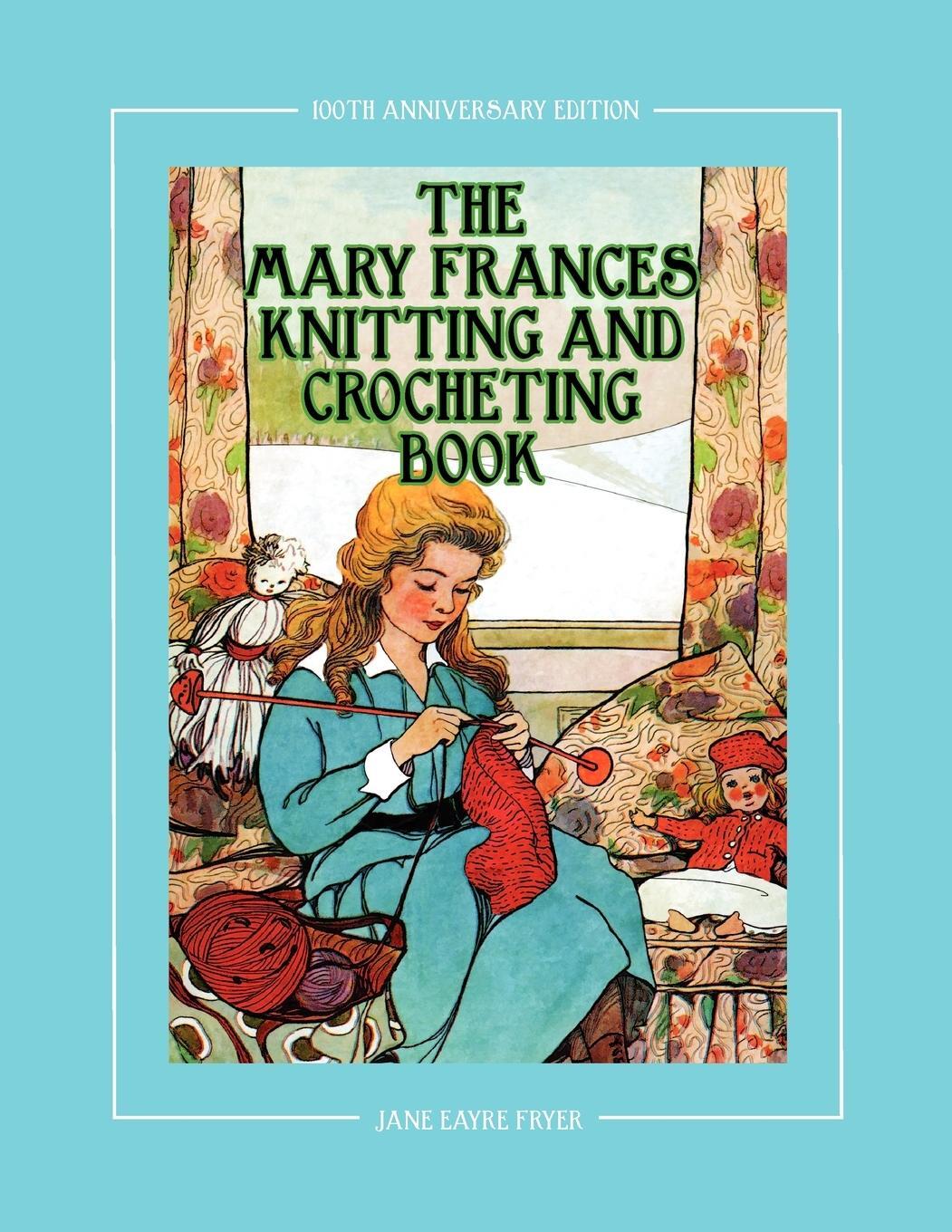 Cover: 9781937564056 | The Mary Frances Knitting and Crocheting Book 100th Anniversary...
