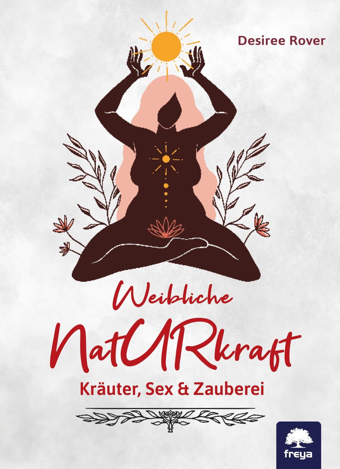 Cover: 9783990254431 | Weibliche Naturkraft | Kräuter, Sex &amp; Zauberei | Desiree Rover | Buch