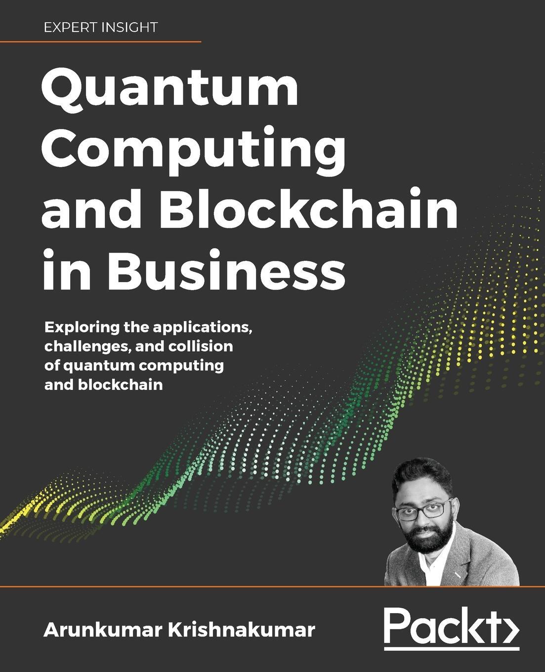 Cover: 9781838647766 | Quantum Computing and Blockchain in Business | Arun Krishnakumar