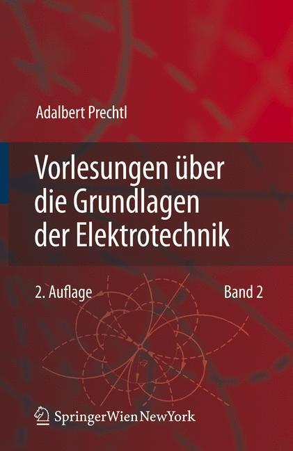 Cover: 9783211724552 | Vorlesungen über die Grundlagen der Elektrotechnik | Band 2 | Prechtl