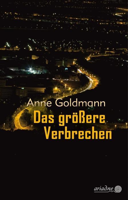 Cover: 9783867542340 | Das größere Verbrechen | Anne Goldmann | Taschenbuch | Ariadne | 2018