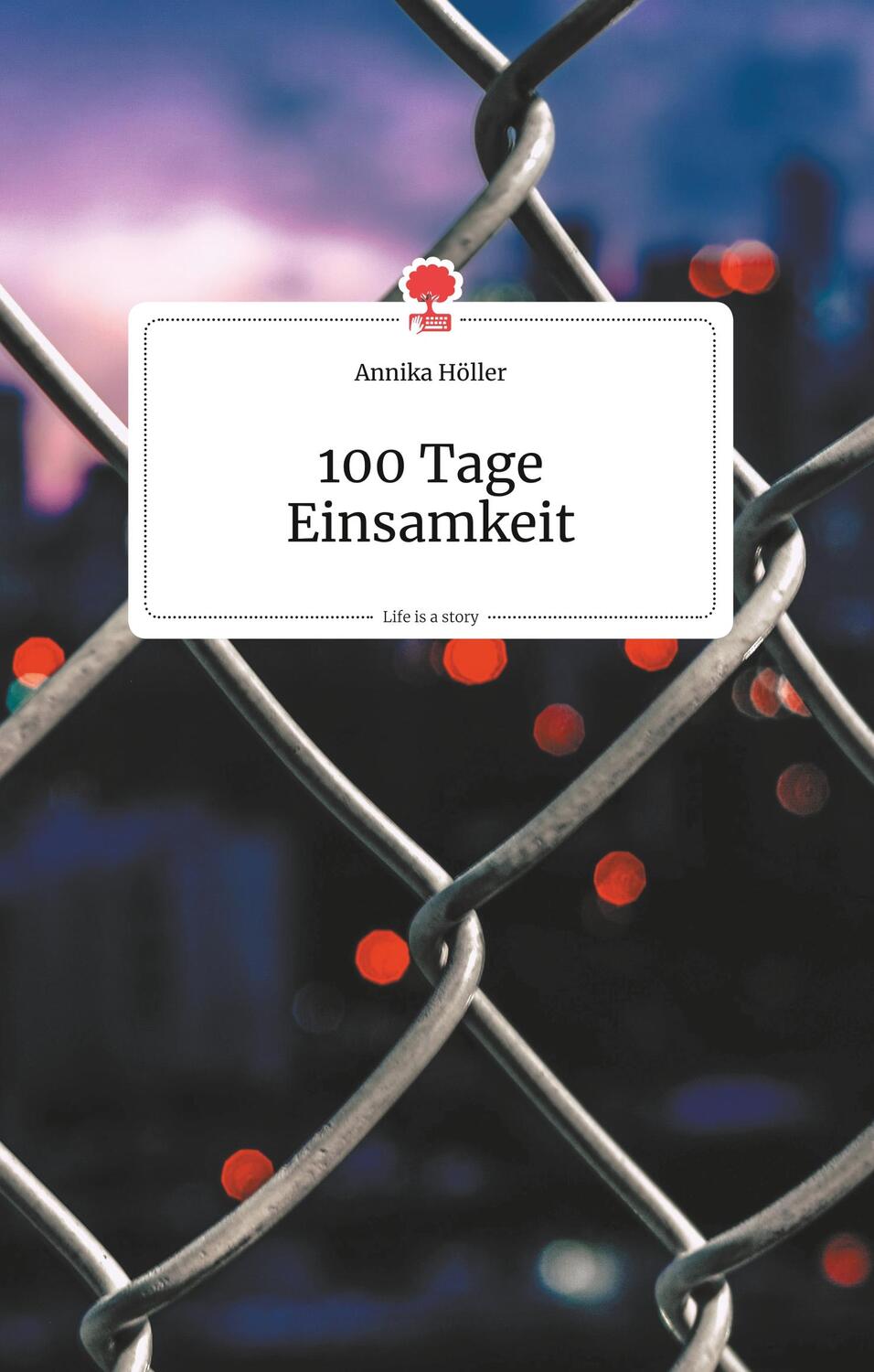 Cover: 9783990871430 | 100 Tage Einsamkeit. Life is a Story - story.one | Annika Höller