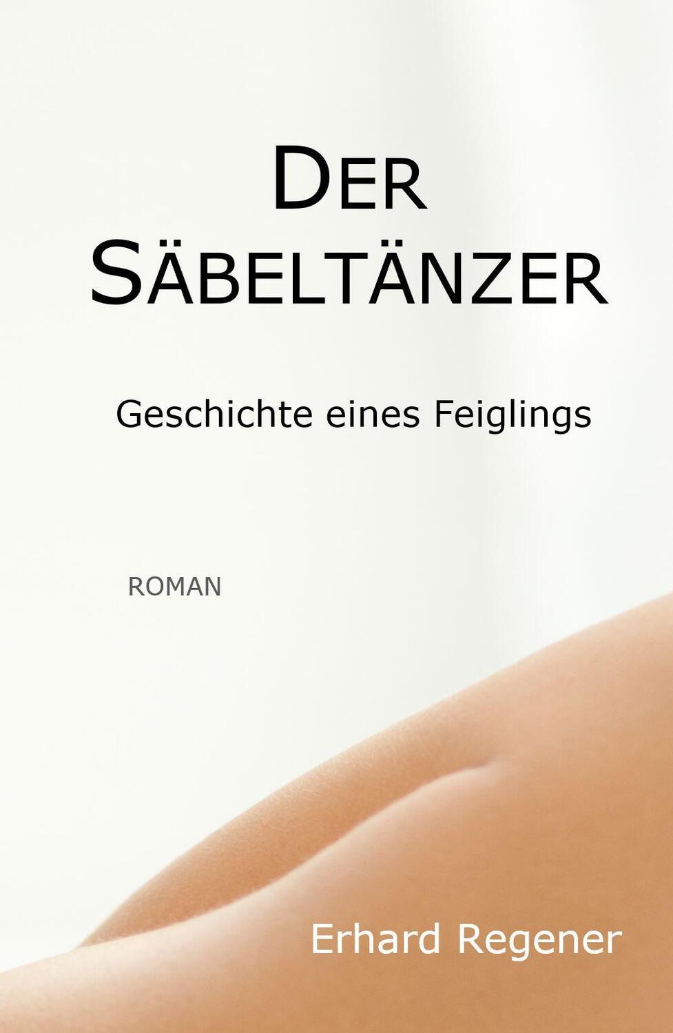 Cover: 9783969668931 | Der Säbeltänzer | Geschichte eines Feiglings | Erhard Regener | Buch