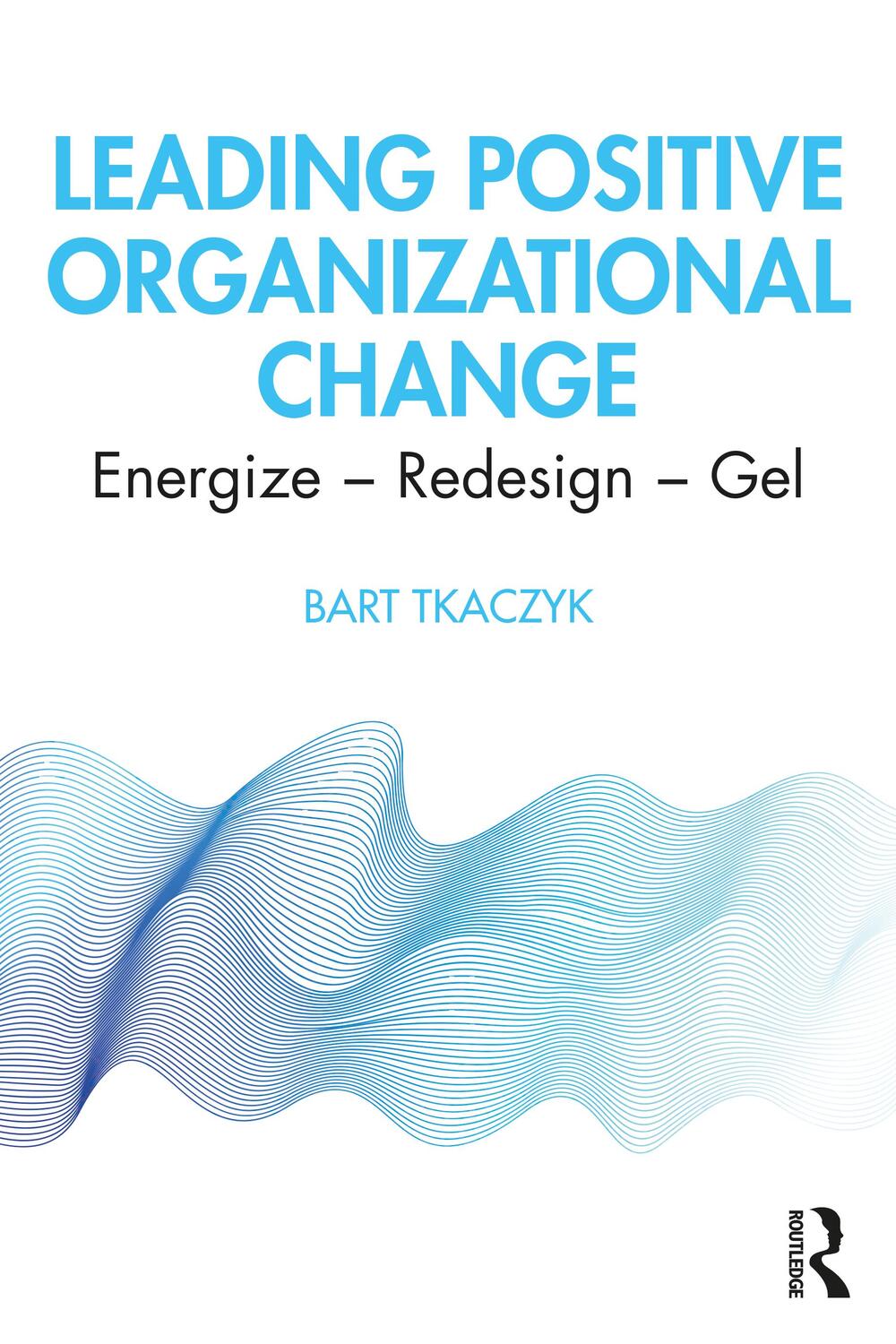 Cover: 9780367608767 | Leading Positive Organizational Change | Energize - Redesign - Gel
