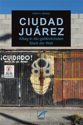 Cover: 9783897711907 | Ciudad Juárez | Alltag in der gefährlichsten Stadt der Welt | Zeiske