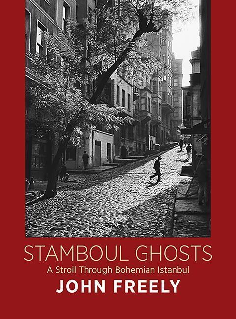 Cover: 9780956594884 | Stamboul Ghosts | A Stroll Through Bohemian Istanbul | John Freely