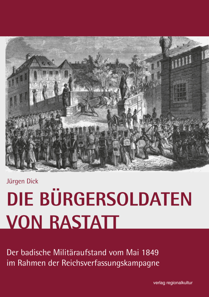 Cover: 9783955053420 | Die Bürgersoldaten von Rastatt | Jürgen Dick | Taschenbuch | 100 S.