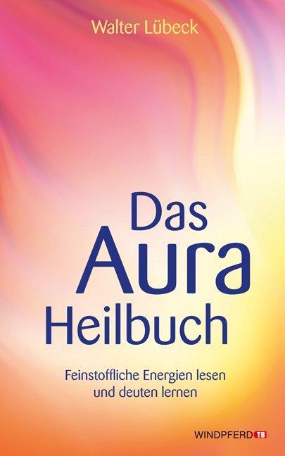 Cover: 9783893856480 | Das Aura-Heilbuch | Feinstoffliche Energien lesen und deuten lernen