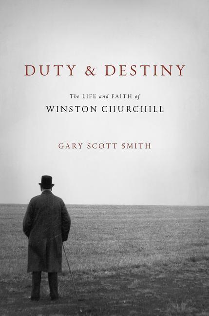 Cover: 9780802877000 | Duty and Destiny: The Life and Faith of Winston Churchill | Smith