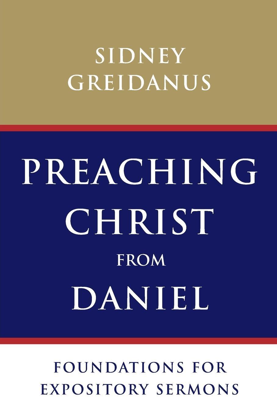 Cover: 9780802867872 | Preaching Christ from Daniel | Foundations for Expository Sermons