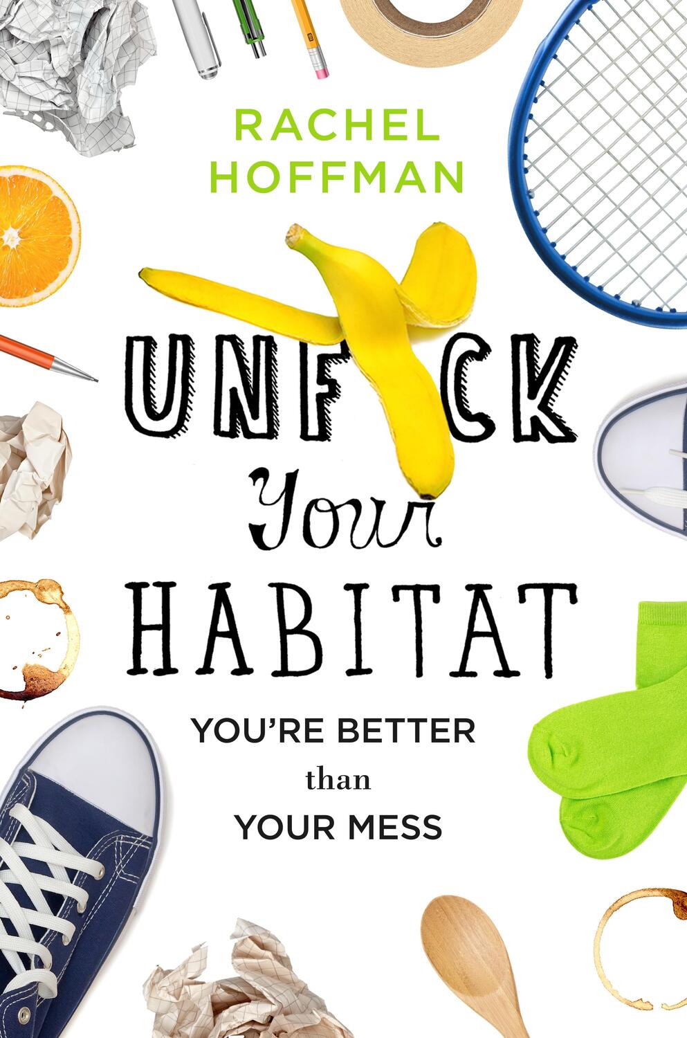 Cover: 9781250102959 | Unf*ck Your Habitat | You're Better Than Your Mess | Rachel Hoffman