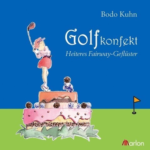 Cover: 9783943172126 | Golfkonfekt | Heiteres Fairway-Geflüster | Bodo Kuhn | Gebunden | 2012