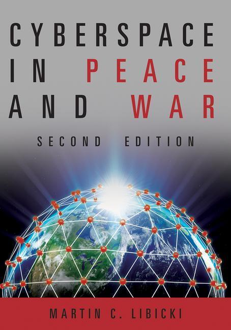 Cover: 9781682475867 | CYBERSPACE IN PEACE &amp; WAR 2ND | Martin Libicki | Transforming War