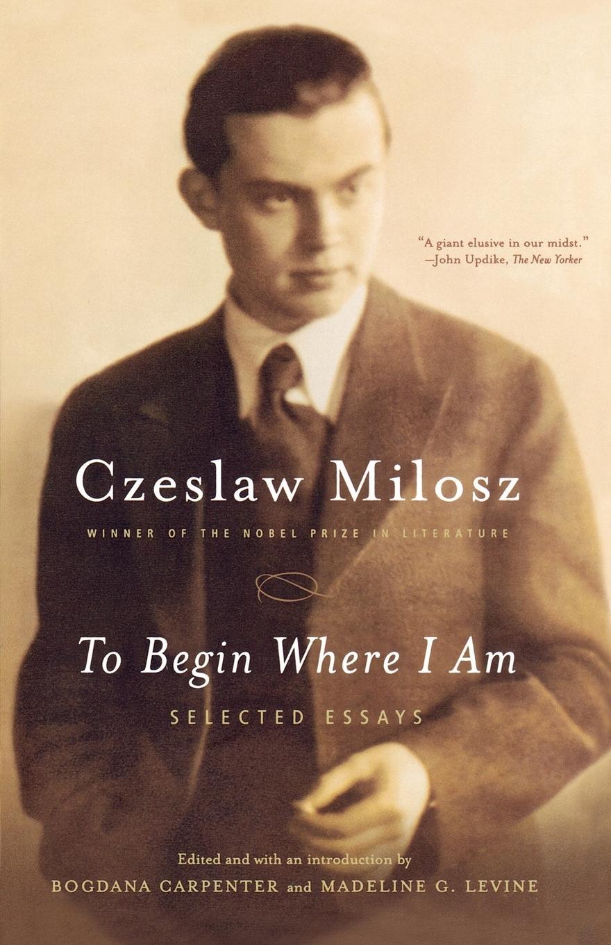 Cover: 9780374528591 | To Begin Where I Am | Selected Essays | Czeslaw Milosz | Taschenbuch