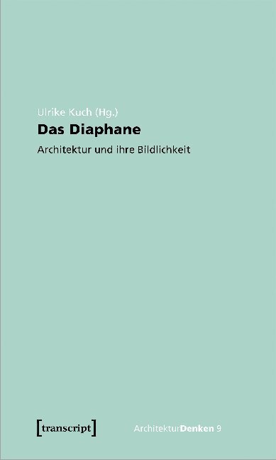 Cover: 9783837642827 | Das Diaphane | Architektur und ihre Bildlichkeit | Ulrike Kuch | Buch