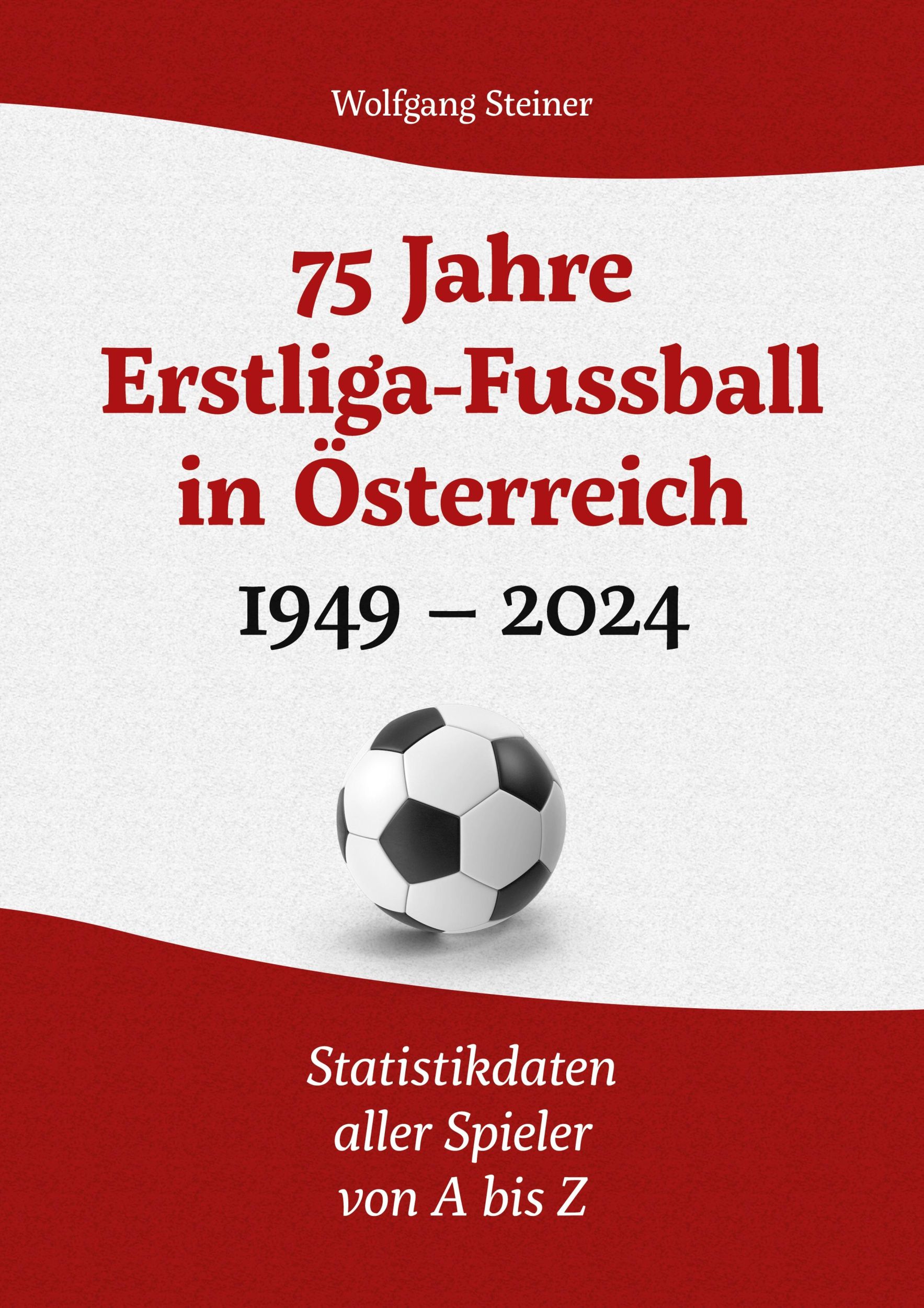 Cover: 9783759730640 | 75 Jahre Erstligafussball in Österreich 1949 - 2024 | Wolfgang Steiner