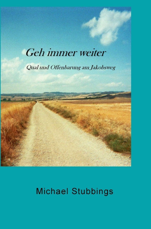 Cover: 9783752938661 | Geh immer weiter | Qual und Offenbarung am Jakobsweg | Stubbings