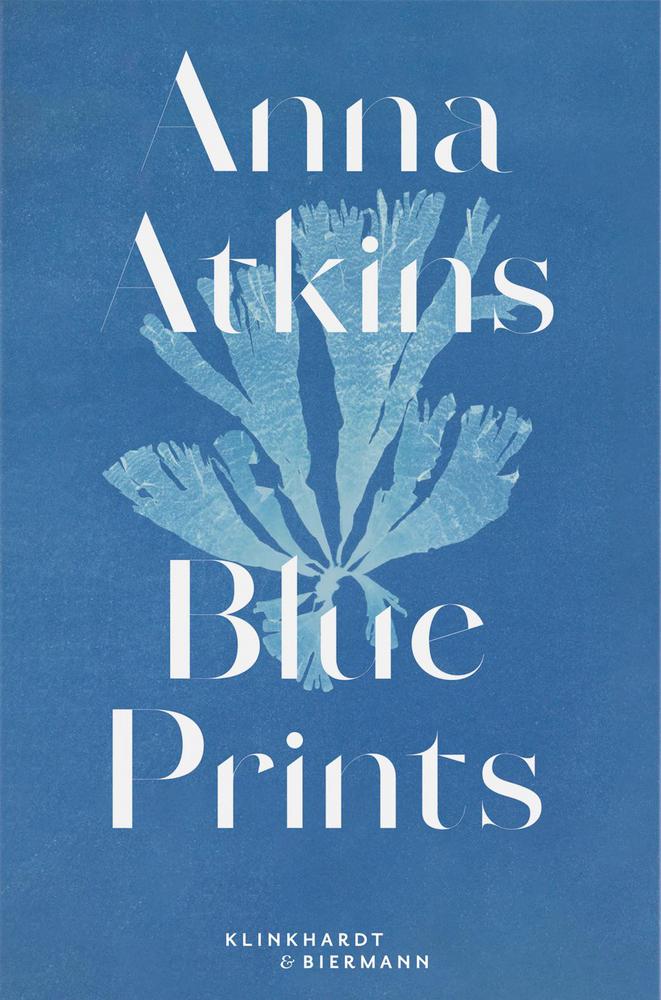 Cover: 9783943616811 | Anna Atkins | Blue Prints | Rolf Sachsse | Buch | 72 S. | Deutsch