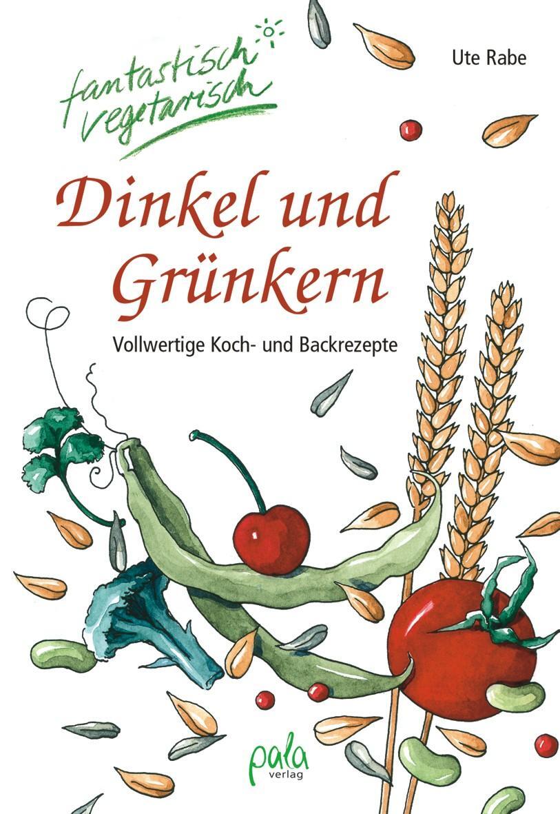 Cover: 9783895661891 | Dinkel und Grünkern | Vollwertige Koch- und Backrezepte | Ute Rabe