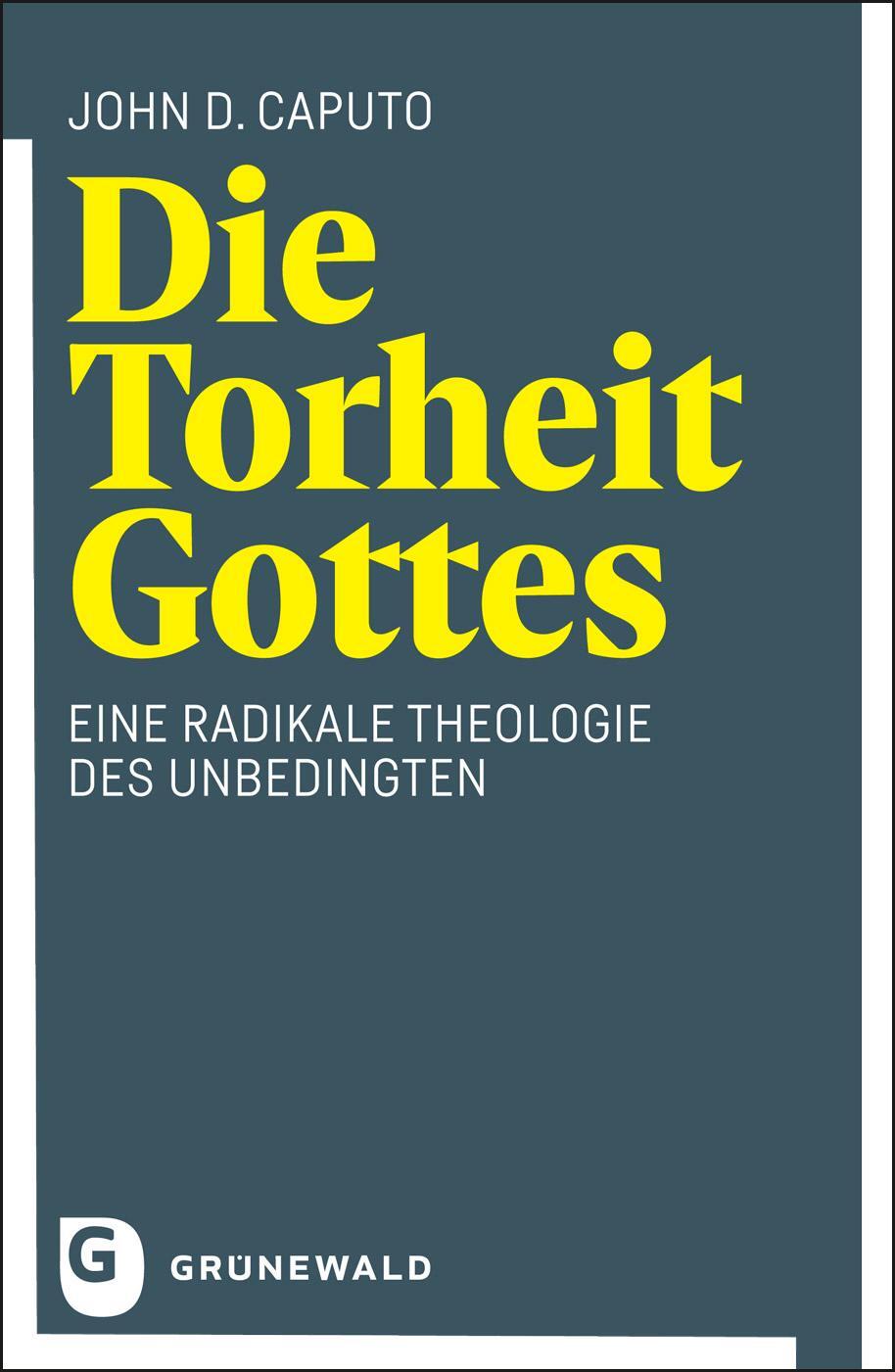 Cover: 9783786732983 | Die Torheit Gottes | Eine radikale Theologie des Unbedingten | Caputo