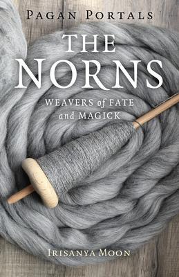 Cover: 9781789049107 | Pagan Portals - The Norns | Weavers of Fate and Magick | Irisanya Moon
