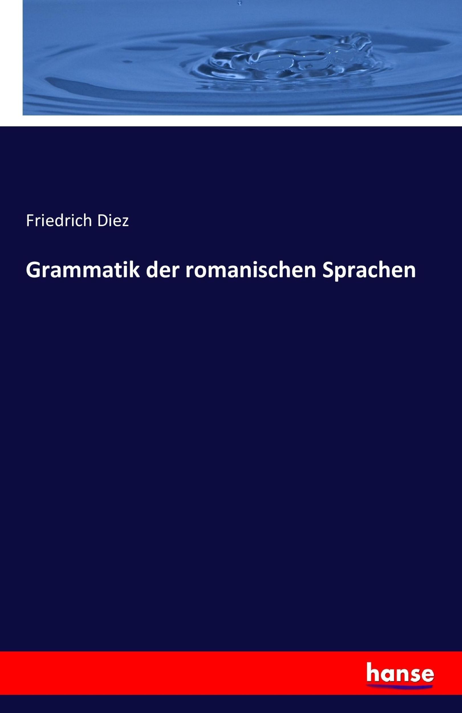 Cover: 9783742884480 | Grammatik der romanischen Sprachen | Friedrich Diez | Taschenbuch