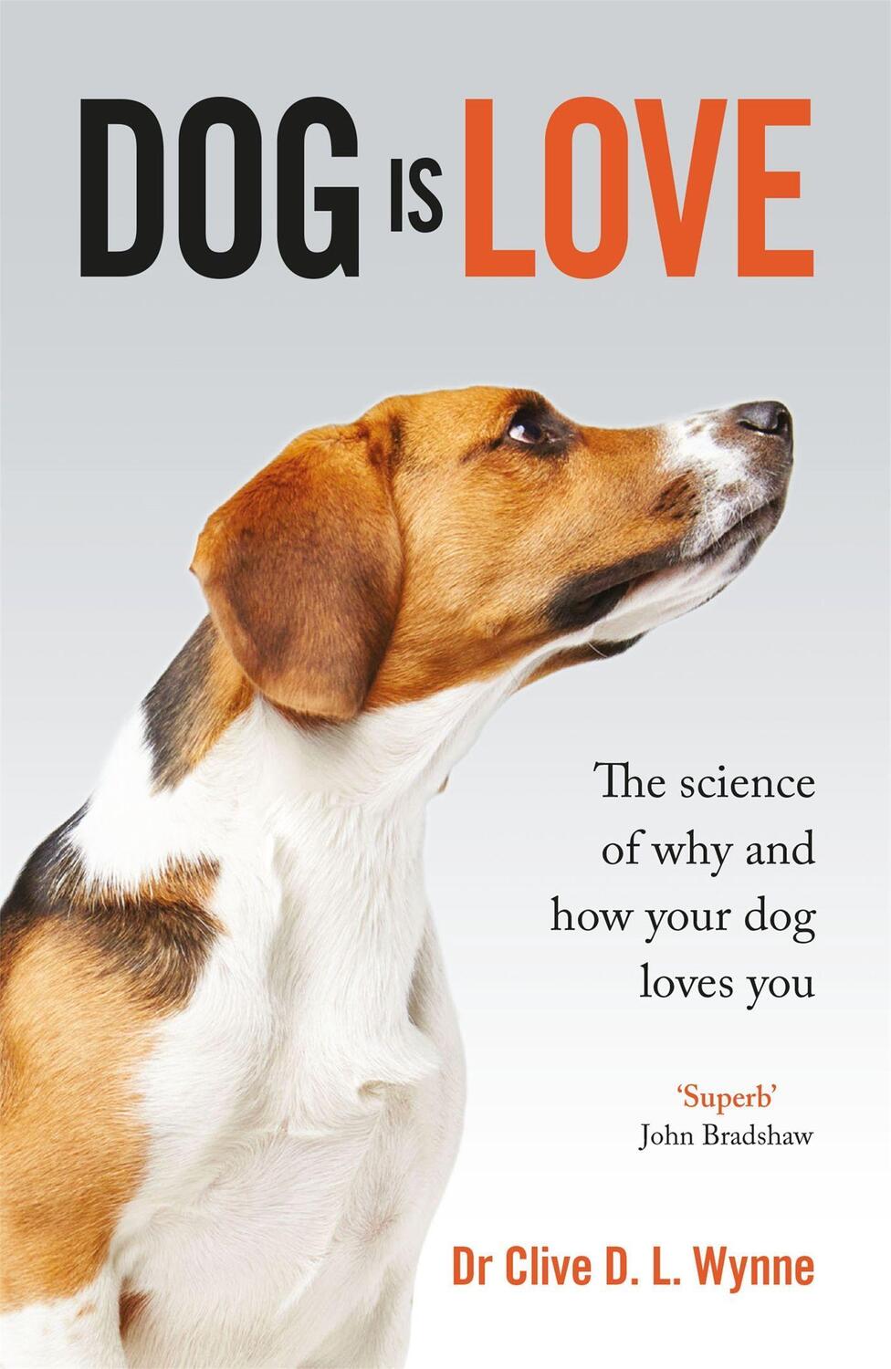 Cover: 9781787475649 | Dog is Love | Why and How Your Dog Loves You | Clive Wynne | Buch