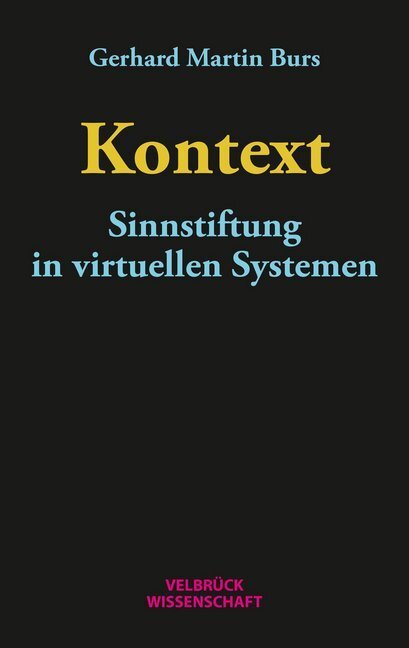 Cover: 9783958321694 | Kontext | Sinnstiftung in virtuellen Systemen | Gerhard Martin Burs