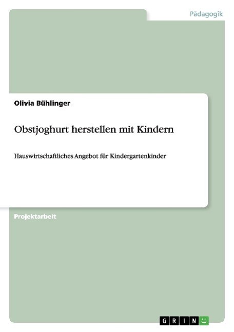 Cover: 9783656573791 | Obstjoghurt herstellen mit Kindern | Olivia Bühlinger | Taschenbuch