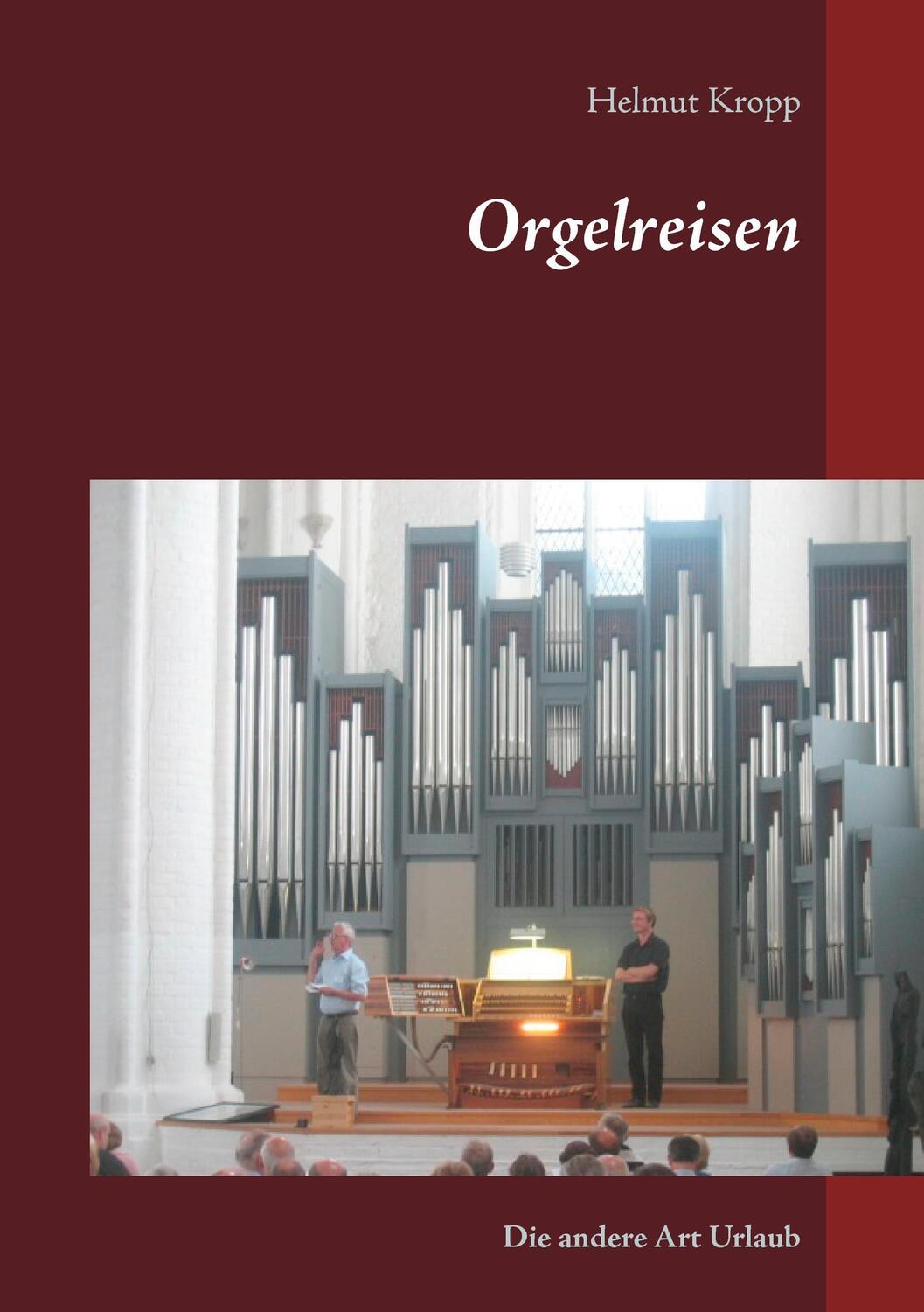 Cover: 9783739201139 | Orgelreisen | Die andere Art Urlaub | Helmut Kropp | Taschenbuch