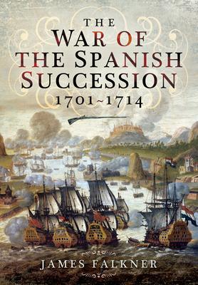 Cover: 9781399013482 | The War of the Spanish Succession 1701-1714 | James Falkner | Buch