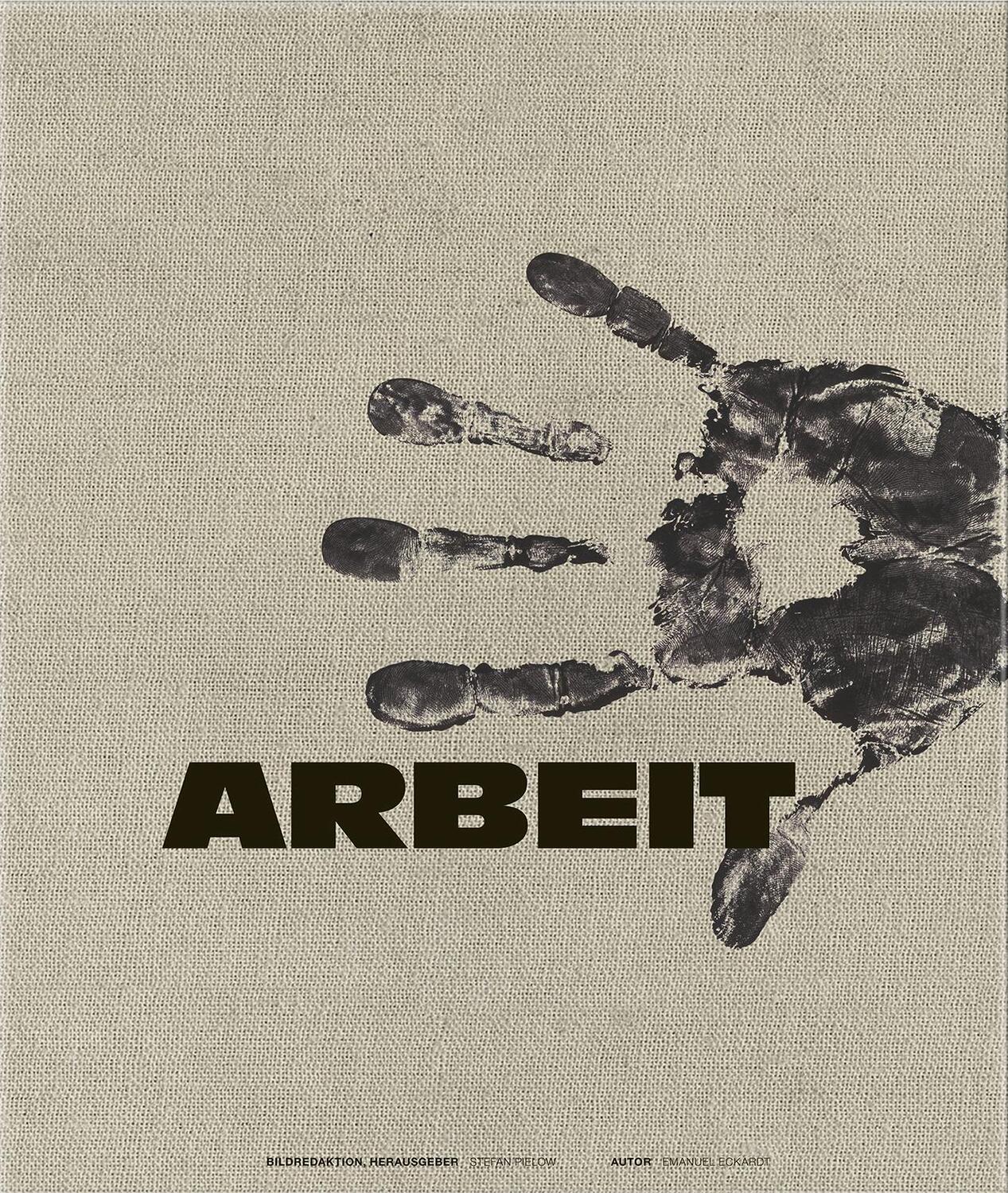 Cover: 9783938100943 | Arbeit - Bilder des wahren Lebens | Emanuel Eckardt | Buch | 240 S.