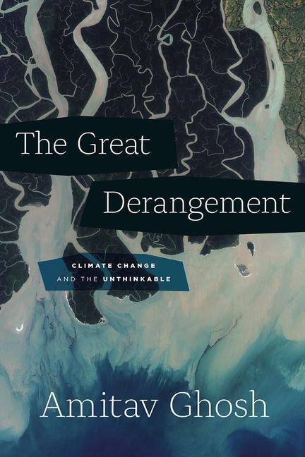 Cover: 9780226526812 | Great Derangement | Climate Change and the Unthinkable | Amitav Ghosh