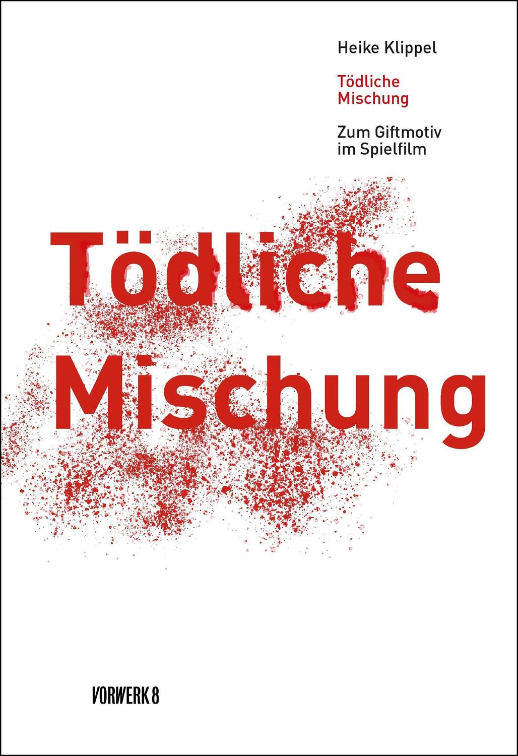 Cover: 9783947238316 | Tödliche Mischung | Zum Giftmotiv im Spielfilm | Heike Klippel | Buch