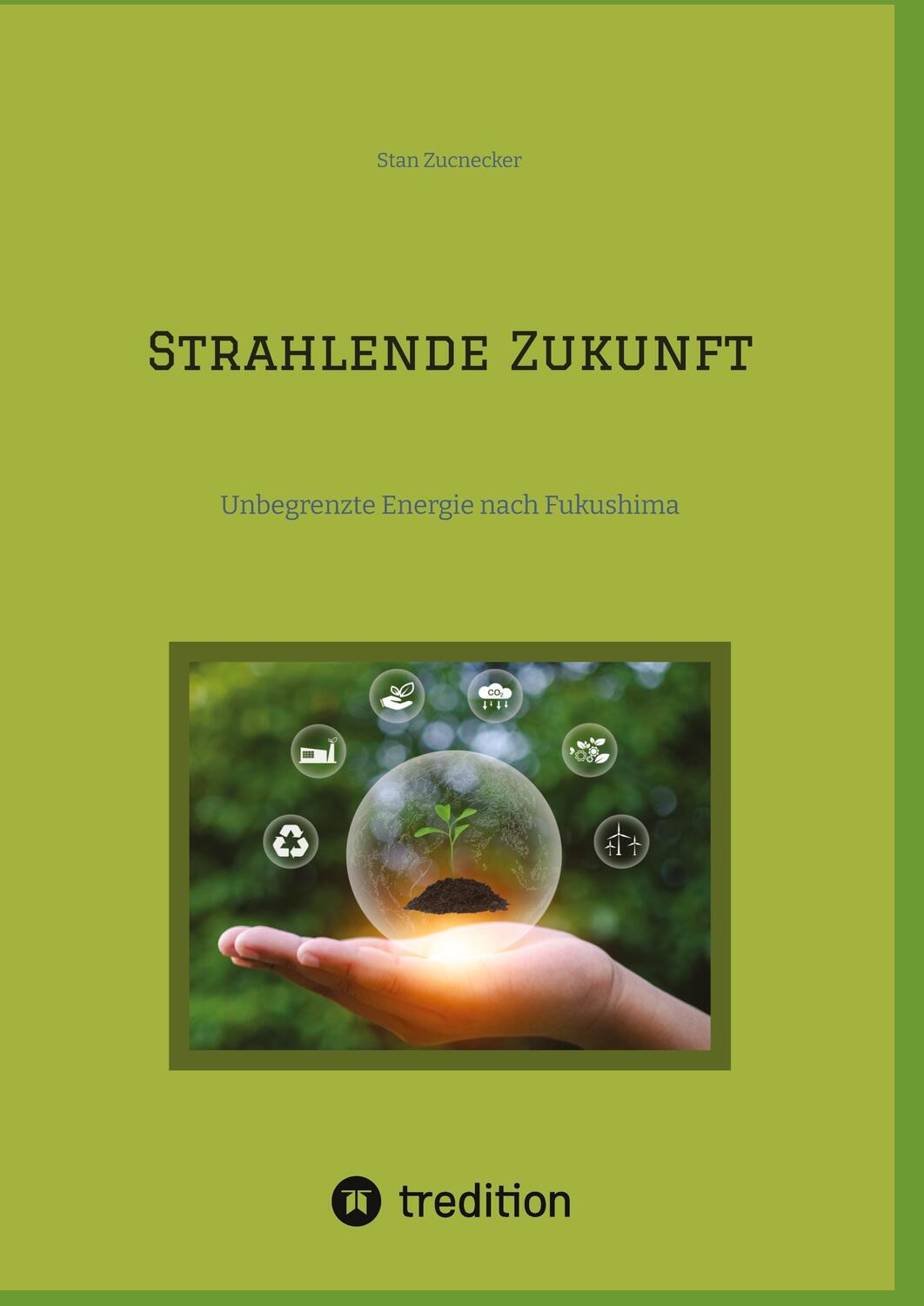 Cover: 9783384045041 | Strahlende Zukunft | Unbegrenzte Energie nach Fukushima | Zucnecker