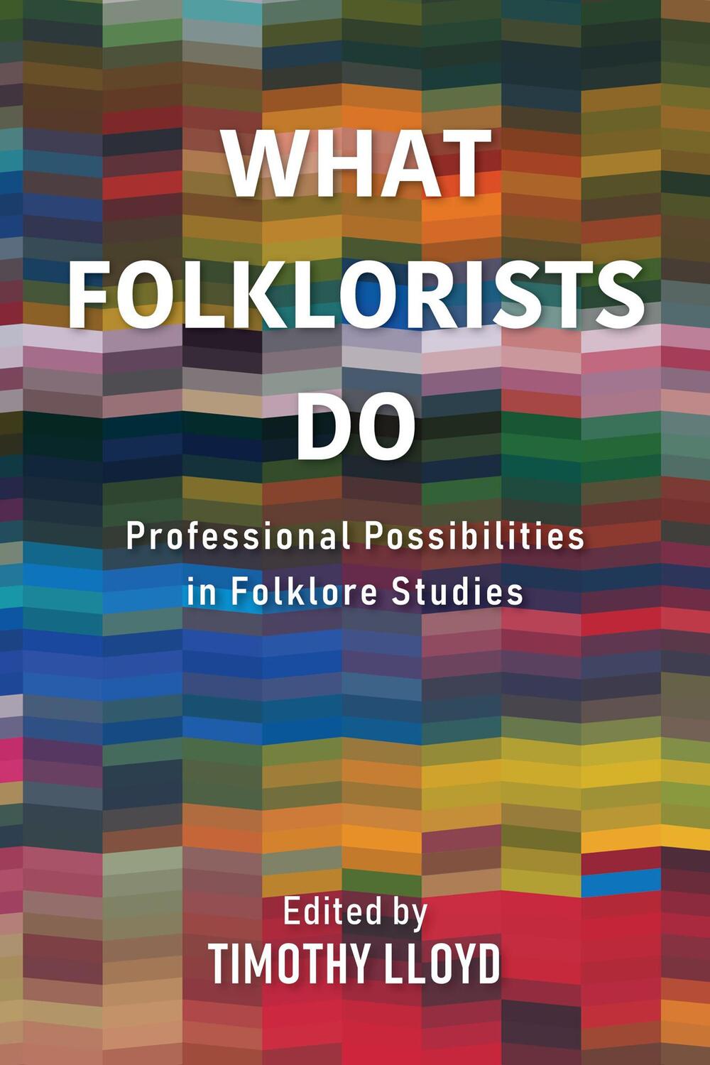 Cover: 9780253058423 | What Folklorists Do | Professional Possibilities in Folklore Studies