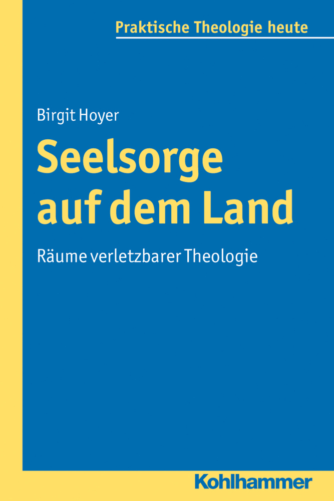 Cover: 9783170220706 | Seelsorge auf dem Land | Räume verletzbarer Theologie | Birgit Hoyer