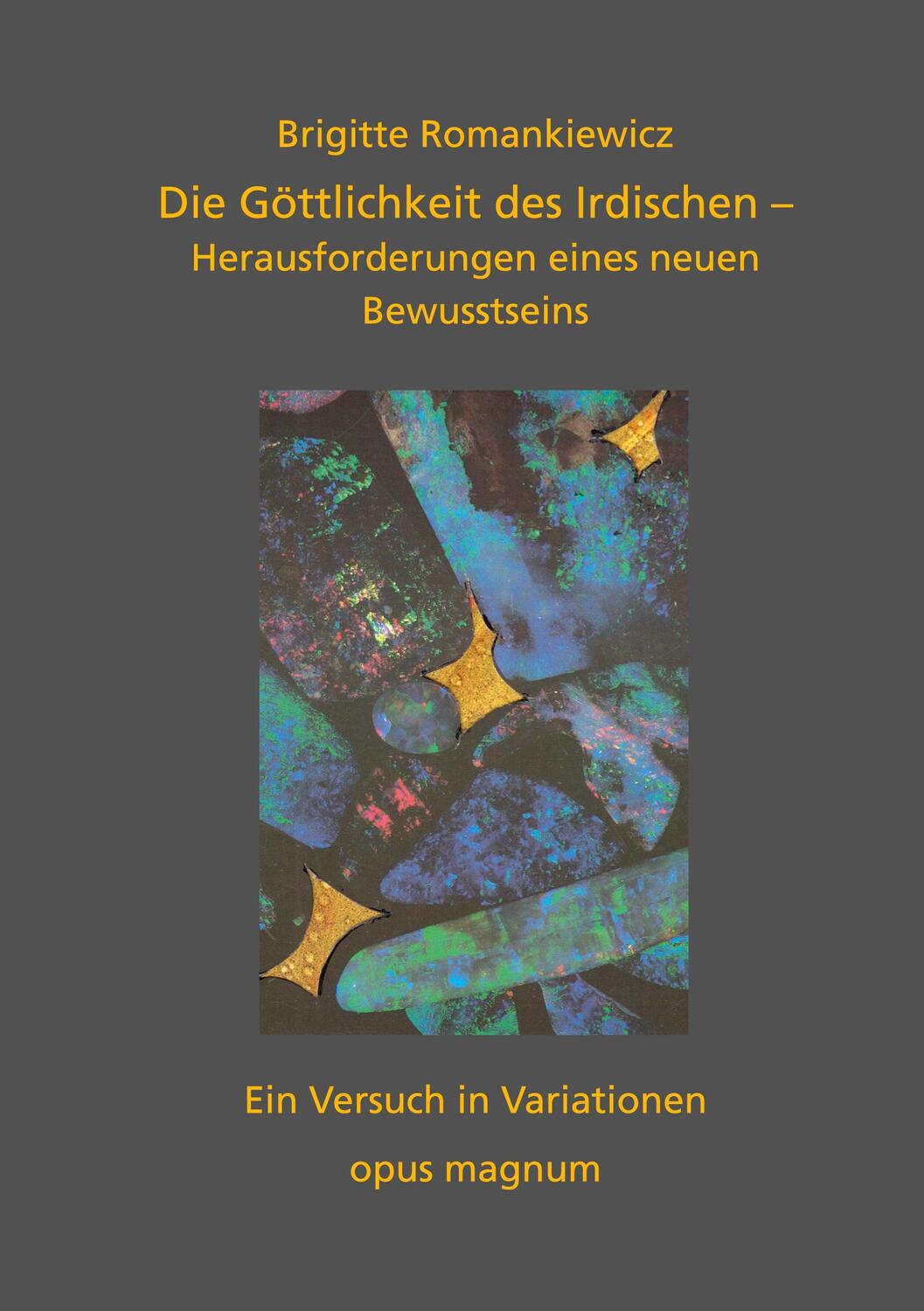 Cover: 9783956120343 | Die Göttlichkeit des Irdischen | Brigitte Romankiewicz | Taschenbuch