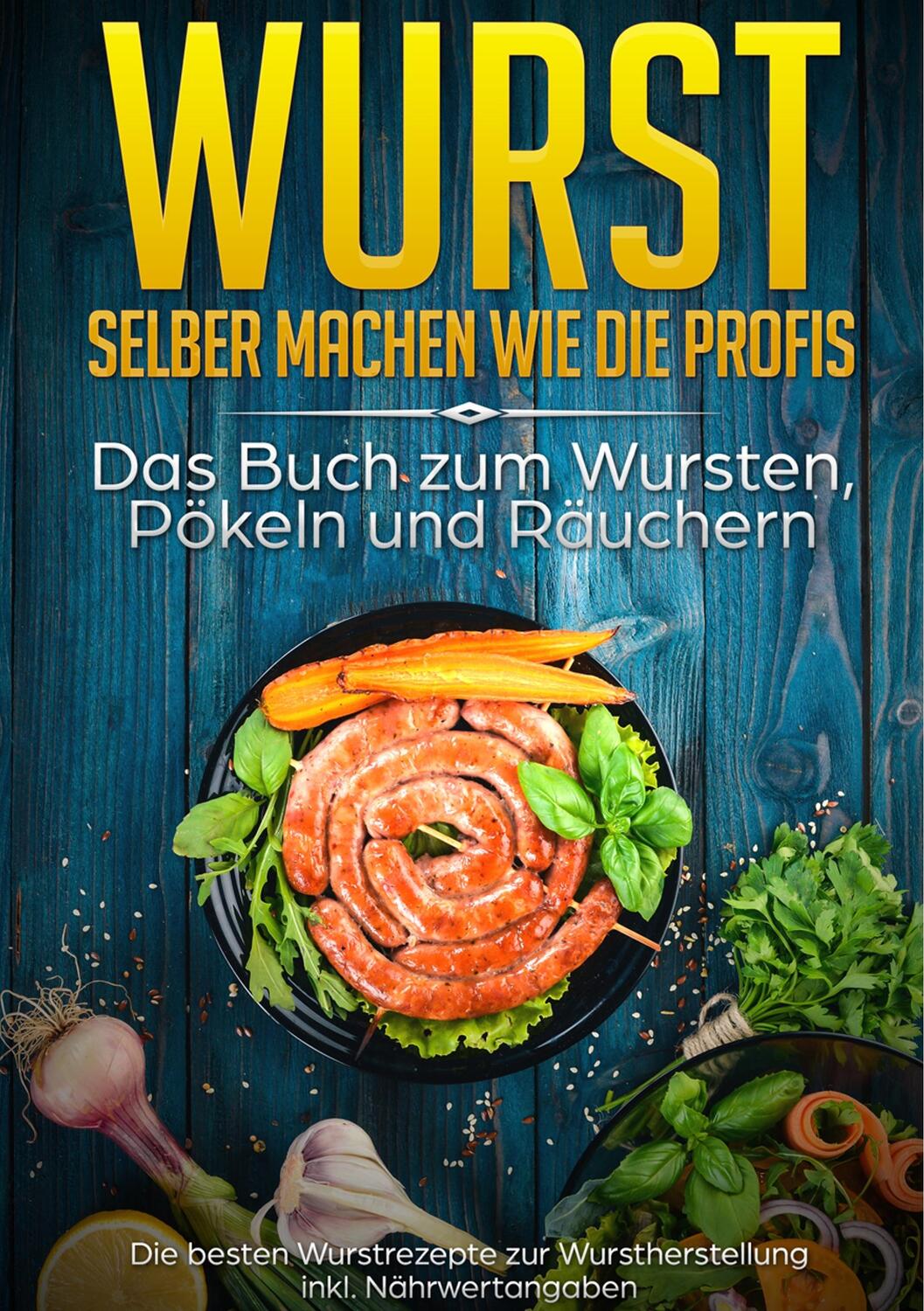 Cover: 9783750405592 | Wurst selber machen wie die Profis: Das Buch zum Wursten, Pökeln...