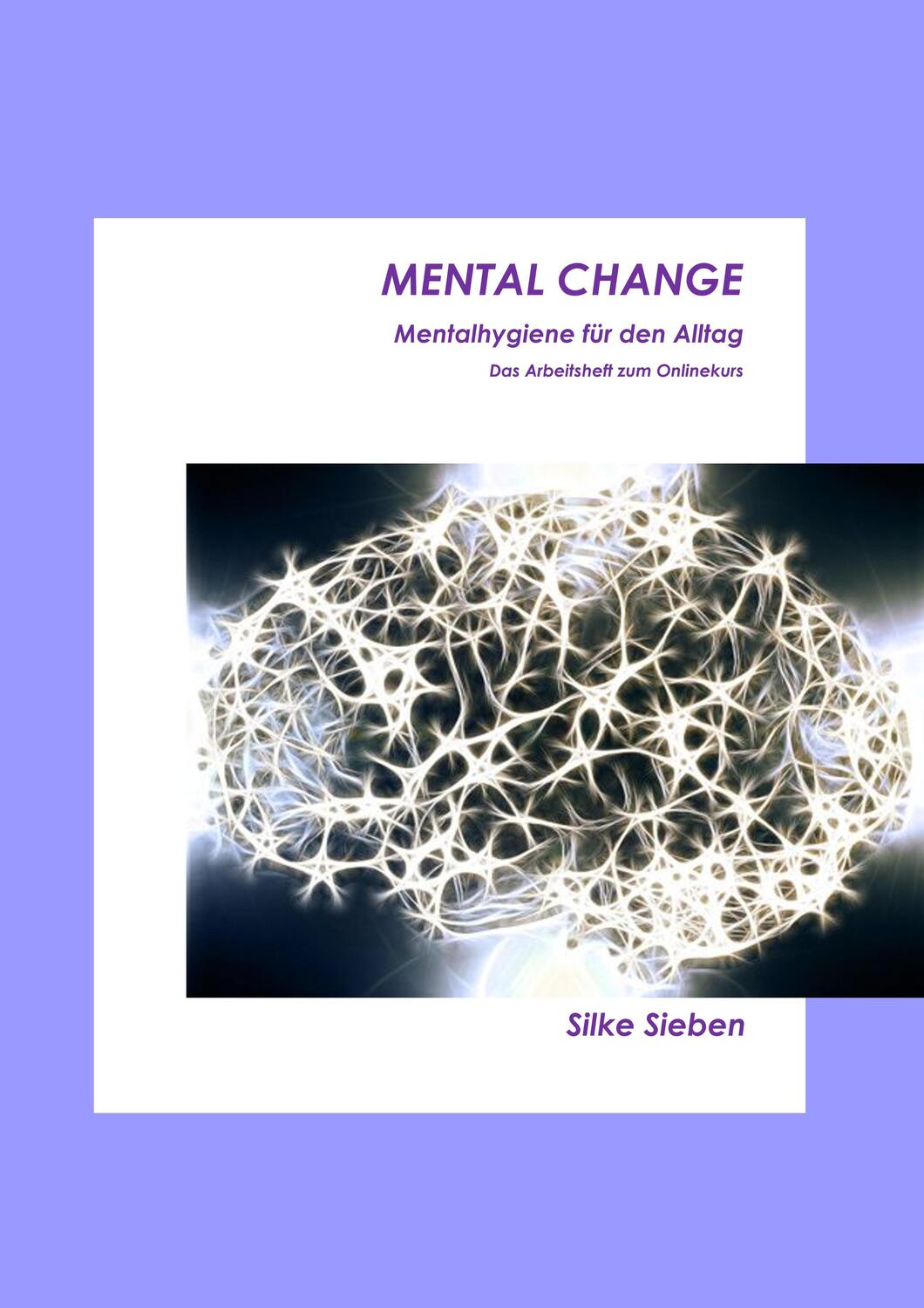 Cover: 9783752841220 | Mental Change | Mentalhygiene für den Alltag | Silke Sieben | Buch