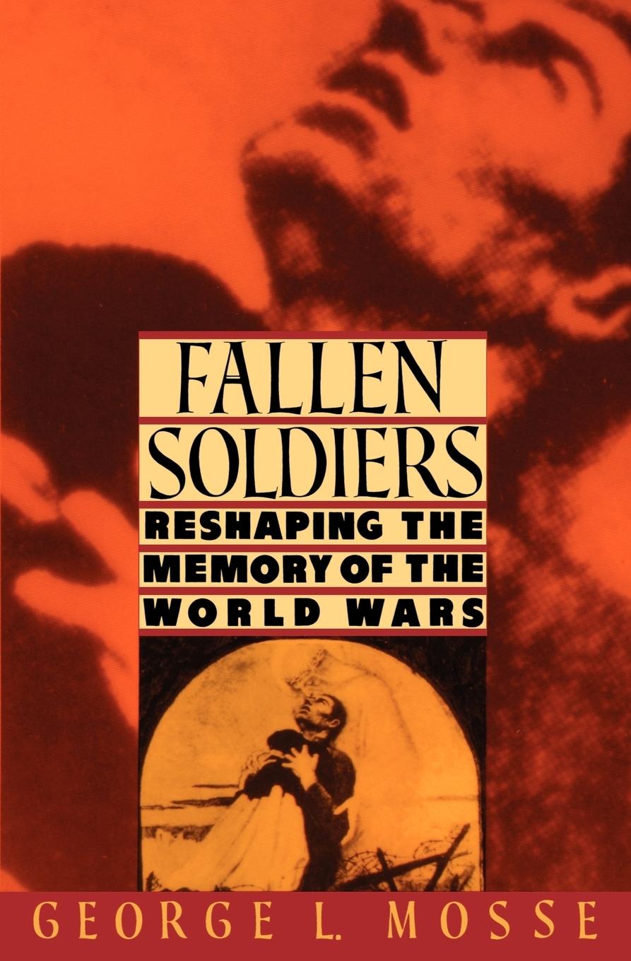 Cover: 9780195071399 | Fallen Soldiers | Reshaping the Memory of the World Wars | Mosse