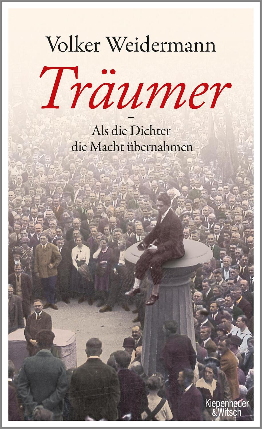 Cover: 9783462047141 | Träumer - Als die Dichter die Macht übernahmen | Volker Weidermann